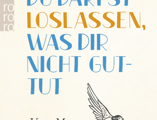 Du darfst loslassen, was dir nicht guttut